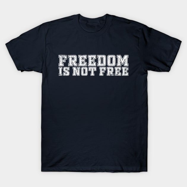 FREEDOM IS NOT FREE T-Shirt by TheAllGoodCompany